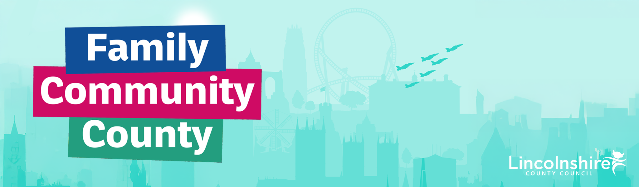 Banner with the words ‘Family, Community, County’ in bold coloured blocks over a teal background featuring a stylised Lincolnshire skyline and windmill.