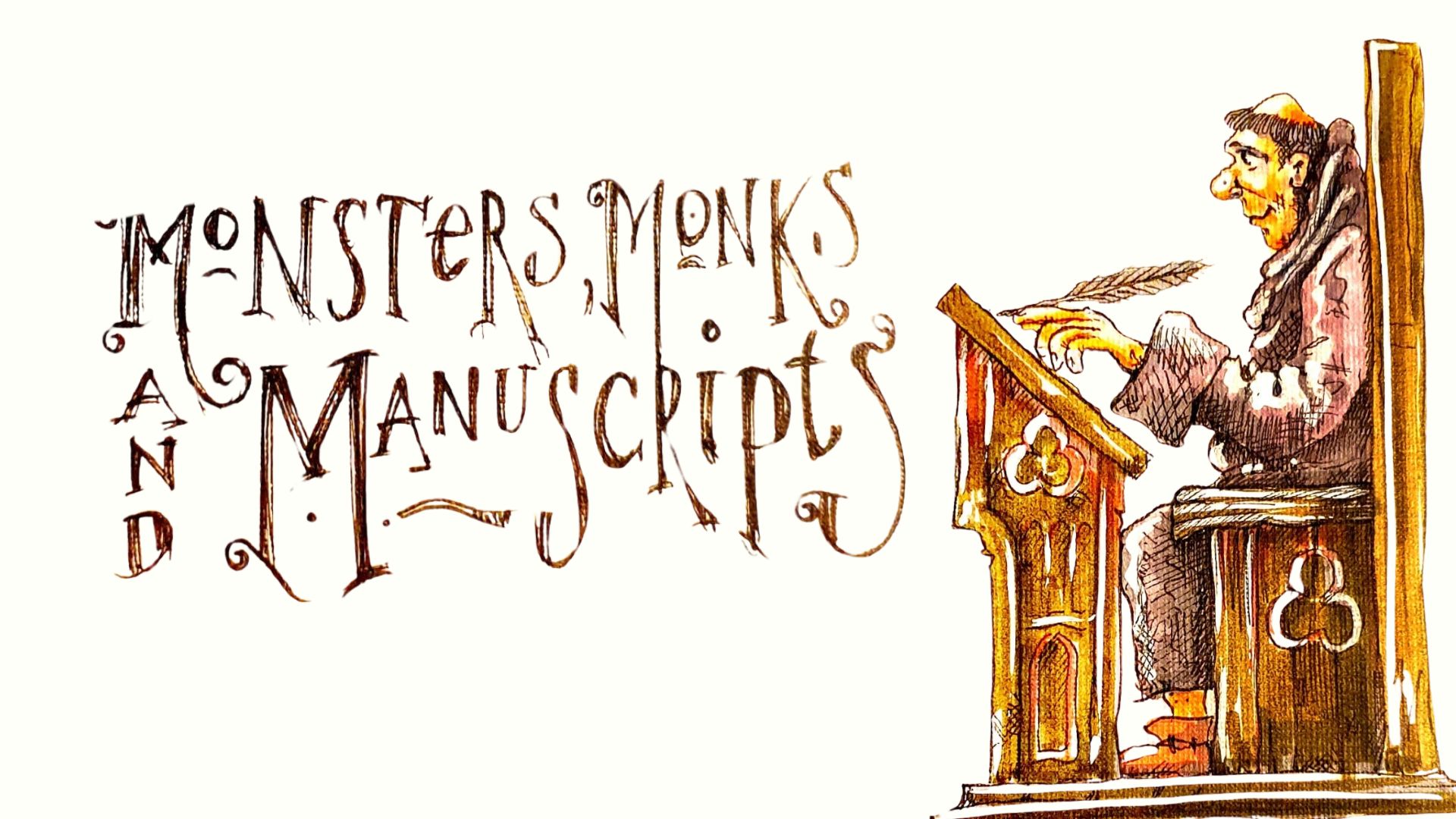 Drawing of a monk writing with a quill. Text reads "Monsters, Monks and Manuscripts"